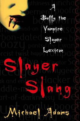 Slayer Slang:A Buffy the Vampire Slayer Lexicon