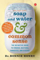 Soap and Water & Common Sense: The Definitive Guide to Virusse, Bacteria, Parasites, and Disease
