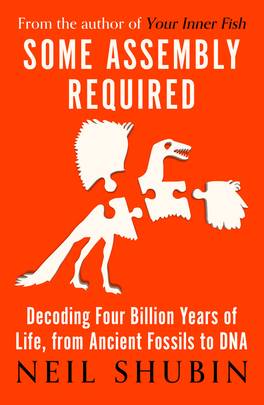 Some Assembly Required: Decoding Four Billion Years of Life, from Ancient Fossils to DNA's front cover