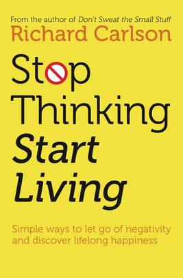 Stop Thinking, Start Living : Discover Lifelong Happiness's front cover
