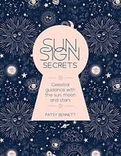 Sun Sign Secrets: Celestial Guidance with the Sun, Moon, and Stars