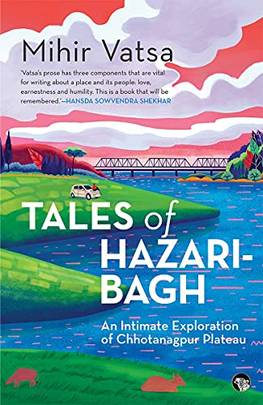 Tales Of Hazaribagh An Intimate Exploration Of Chhotanagpur Plateau