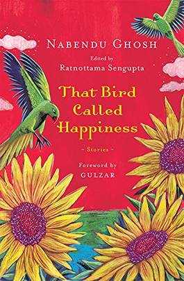 That Bird Called Happiness: Stories [Paperback] [Jan 01, 2018] Nabendu Ghosh (Edited by Ratnottama Sengupta)