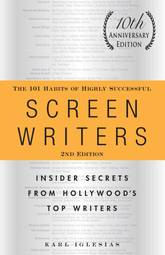The 101 Habits of Highly Successful Screenwriters: Insider Secrets from Hollywood's Top Writers