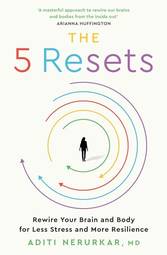 The 5 Resets: Rewire Your Brain And Body For Less Stress And More Resilience