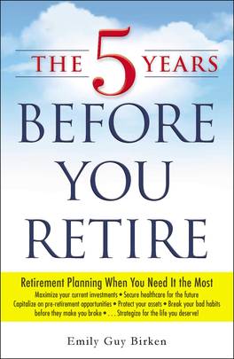 The 5 Years Before You Retire: Retirement Planning When You Need It the Most's front cover
