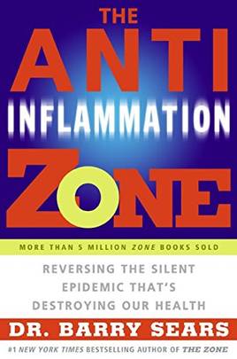 The Anti-Inflammation Zone: Reversing the Silent Epidemic That's Destroying Our Health (The Zone)'s front cover
