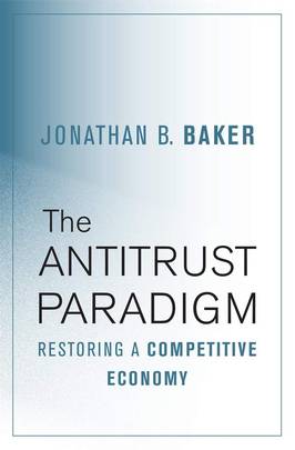The Antitrust Paradigm: Restoring a Competitive Economy