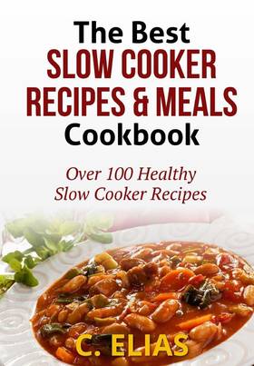 The Best Slow Cooker Recipes and Meals Cookbook