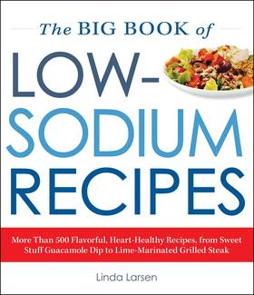 The Big Book Of Low-Sodium Recipes: More Than 500 Flavorful, Heart-Healthy Recipes, from Sweet Stuff Guacamole Dip to Lime-Marinated Grilled Steak's front cover