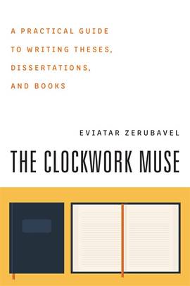 The Clockwork Muse: A Practical Guide to Writing Theses, Dissertations, and Books's front cover