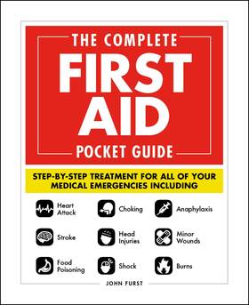 The Complete First Aid Pocket Guide: Step-by-Step Treatment for All of Your Medical Emergencies Including • Heart Attack • Stroke • Food Poisoning ... • Shock • Anaphylaxis • Minor Wounds • Burns's front cover