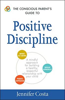 The Conscious Parent's Guide to Positive Discipline: A Mindful Approach for Building a Healthy, Respectful Relationship with Your Child (The Conscious Parent's Guides)'s front cover