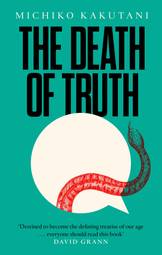 The Death of Truth [Hardcover] Michiko Kakutani