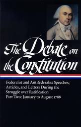 The Debate on the Constitution: Federalist and Antifederalist Speeches, Article S, and Letters During the Struggle Over Ratification Vol. 2 (LOA #63)