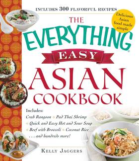 The Everything Easy Asian Cookbook: Includes Crab Rangoon, Pad Thai Shrimp, Quick and Easy Hot and Sour Soup, Beef with Broccoli, Coconut Rice...and Hundreds More!