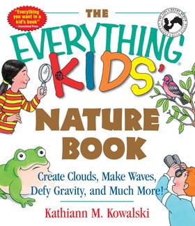 The Everything Kids' Nature Book: Create Clouds, Make Waves, Defy Gravity and Much More!'s front cover