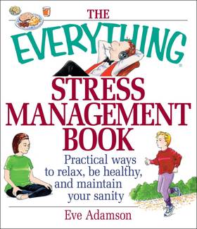 The Everything Stress Management Book: Practical Ways to Relax, Be Healthy, and Maintain Your Sanity's front cover