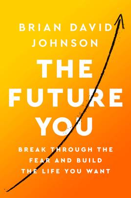 The Future You: Break Through the Fear and Build the Life You Want
