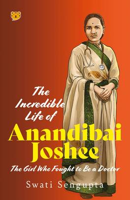 The Incredible Life of Anandibai Joshee : The Girl Who Fought To Be A Doctor