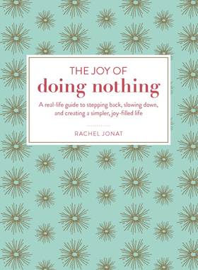 The Joy of Doing Nothing: A Real-Life Guide to Stepping Back, Slowing Down, and Creating a Simpler, Joy-Filled Life's front cover