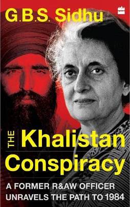 The Khalistan Conspiracy : A Former R&AW Officer Unravels the Path to 1984