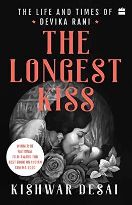 The Longest Kiss : The Life and Times of Devika Rani's front cover