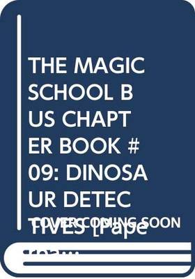 THE MAGIC SCHOOL BUS CHAPTER BOOK #09: DINOSAUR DETECTIVES