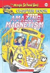 THE MAGIC SCHOOL BUS CHAPTER BOOK #12: AMAZING MAGNETISM