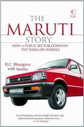 The Maruti Story: How A Public Sector Company put India on Wheels