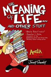 The Meaning of Life . . . and Other Stuff (Amelia Rules!)