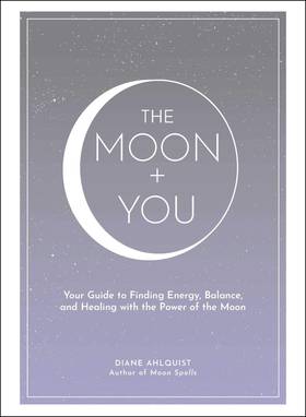 The Moon + You: Your Guide to Finding Energy, Balance, and Healing with the Power of the Moon (Moon Magic)'s front cover