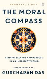 The Moral Compass : Finding Balance and Purpose in an Imperfect World