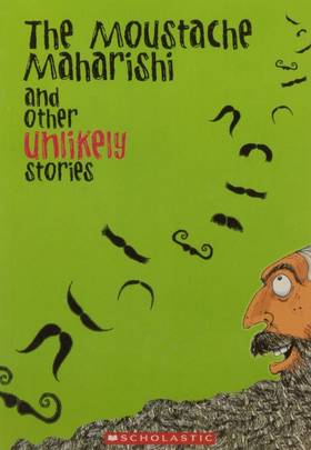 The Moustache Maharishi And Other Unlikely Stories's front cover