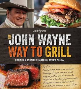 The Official John Wayne Way to Grill