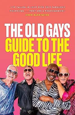 The Old Gays' Guide to the Good Life