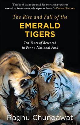 The Rise and Fall of the Emerald Tigers Years of Research in Panna National Park