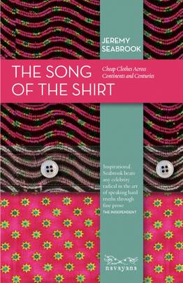 The Song of the Shirt: Cheap Clothes Across Continents and Centuries [Hardcover] [Jan 01, 2014] JEREMY SEABROOK