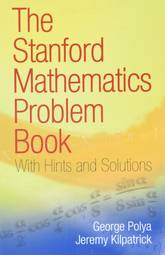 The Stanford Mathematics Problem Book: With Hints and Solutions (Dover Books on Mathematics)