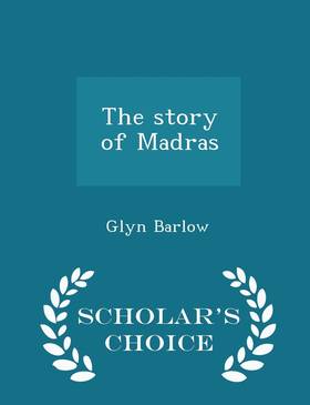 The Story of Madras - Scholar's Choice Edition