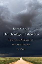 The Theology of Liberalism: Political Philosophy and the Justice of God