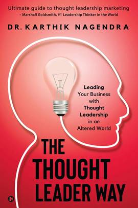 The Thought Leader Way: Leading Your Business with Thought Leadership in an Altered World