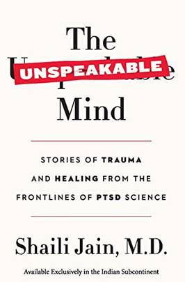 The Unspeakable Mind : Stories of Trauma and Healing from the Frontlines of PTSD Science