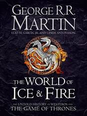 The World of Ice and Fire: The Untold History of the World of A Game of Thrones
