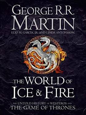 The World of Ice and Fire: The Untold History of the World of A Game of Thrones's front cover
