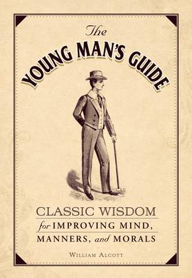 The Young Man's Guide: Classic Wisdom for Improving Mind, Manners, and Morals's front cover