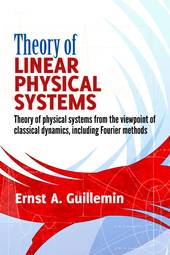 Theory of Linear Physical Systems: Theory of physical systems from the viewpoint of classical dynamics, including Fourier methods (Dover Books on Physics)