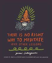 There Is No Right Way to Meditate: And Other Lessons