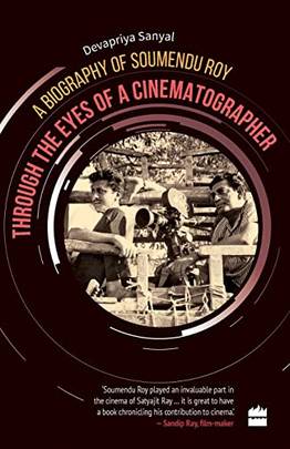 Through the Eyes of a Cinematographer: A Biography of Soumendu Roy