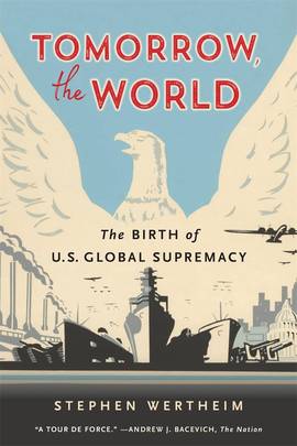 Tomorrow, the World: The Birth of U.S. Global Supremacy's front cover